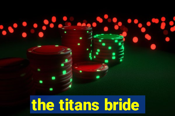 the titans bride